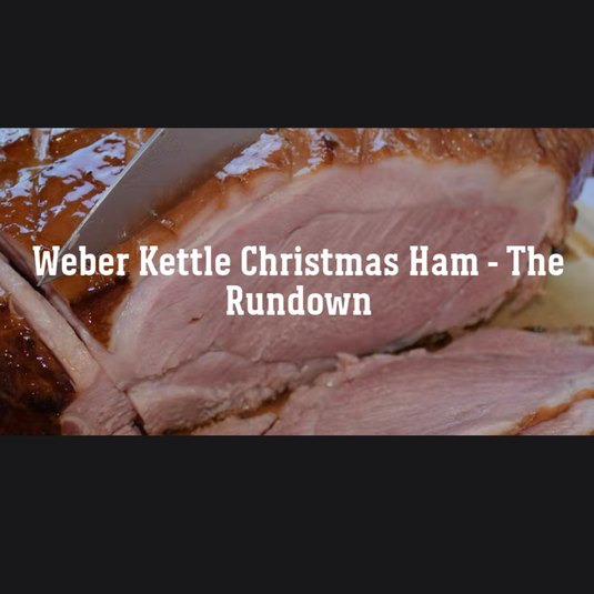 Weber Kettle Christmas Ham - The Rundown